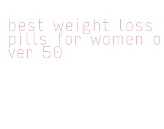 best weight loss pills for women over 50
