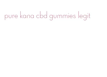 pure kana cbd gummies legit