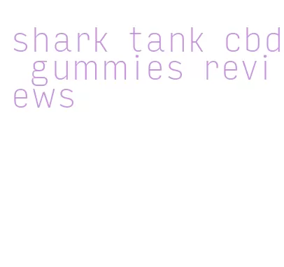 shark tank cbd gummies reviews