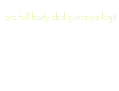 are full body cbd gummies legit