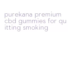 purekana premium cbd gummies for quitting smoking