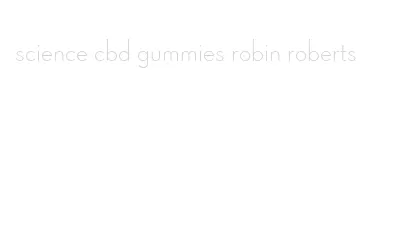 science cbd gummies robin roberts