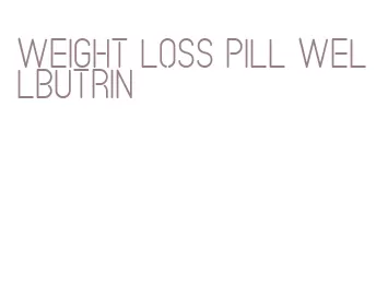 weight loss pill wellbutrin