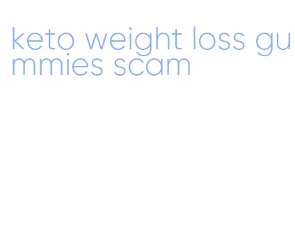 keto weight loss gummies scam