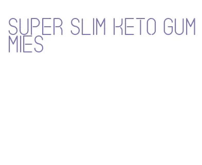 super slim keto gummies
