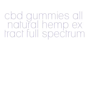 cbd gummies all natural hemp extract full spectrum
