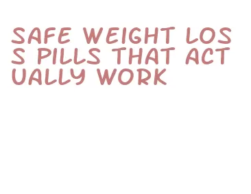 safe weight loss pills that actually work