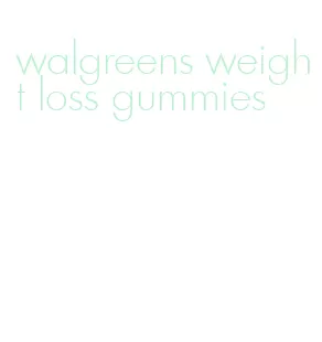 walgreens weight loss gummies