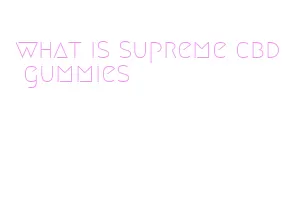 what is supreme cbd gummies