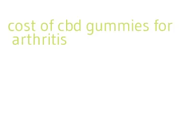 cost of cbd gummies for arthritis