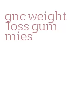 gnc weight loss gummies