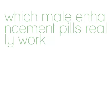 which male enhancement pills really work