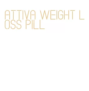 attiva weight loss pill