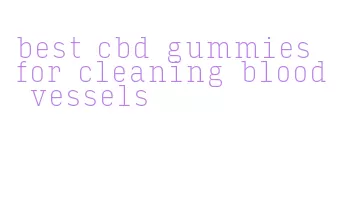best cbd gummies for cleaning blood vessels