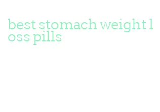 best stomach weight loss pills