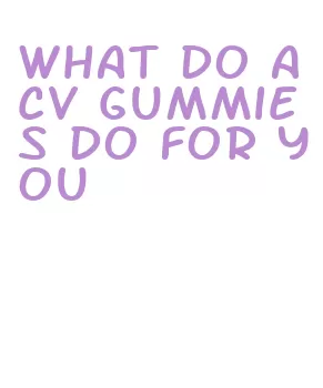 what do acv gummies do for you