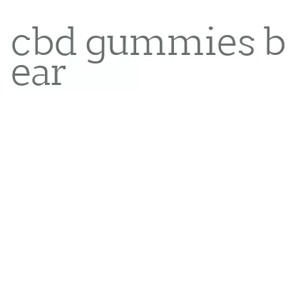 cbd gummies bear