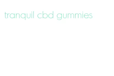tranquil cbd gummies