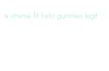 is xtreme fit keto gummies legit