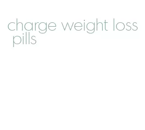 charge weight loss pills
