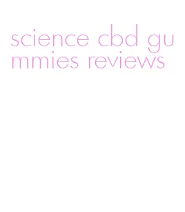 science cbd gummies reviews