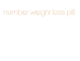 number weight loss pill
