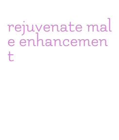 rejuvenate male enhancement
