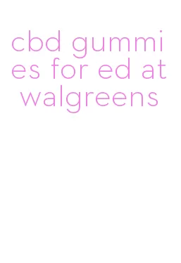 cbd gummies for ed at walgreens