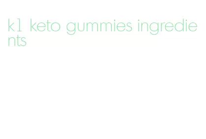 k1 keto gummies ingredients