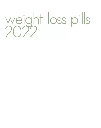 weight loss pills 2022