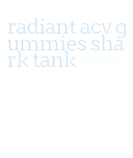 radiant acv gummies shark tank