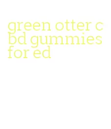 green otter cbd gummies for ed