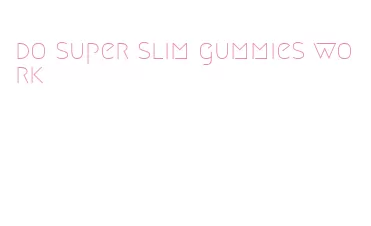 do super slim gummies work