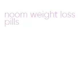 noom weight loss pills