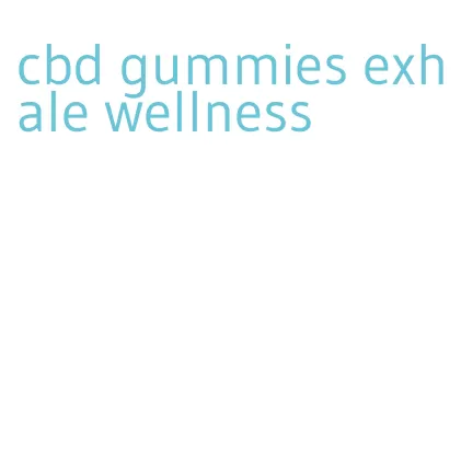 cbd gummies exhale wellness