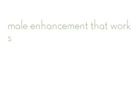 male enhancement that works