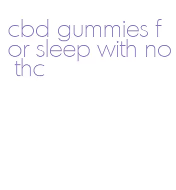 cbd gummies for sleep with no thc