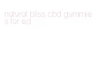 natural bliss cbd gummies for ed