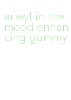 arieyl in the mood enhancing gummy