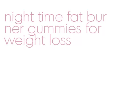 night time fat burner gummies for weight loss