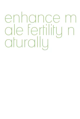 enhance male fertility naturally
