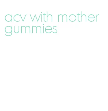 acv with mother gummies