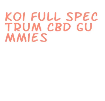 koi full spectrum cbd gummies