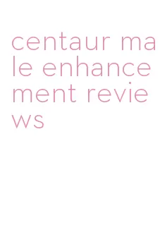 centaur male enhancement reviews