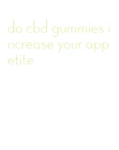 do cbd gummies increase your appetite