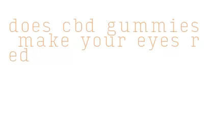 does cbd gummies make your eyes red