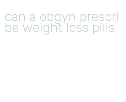 can a obgyn prescribe weight loss pills