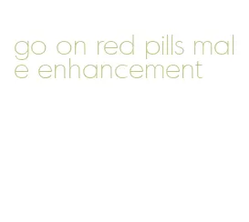 go on red pills male enhancement
