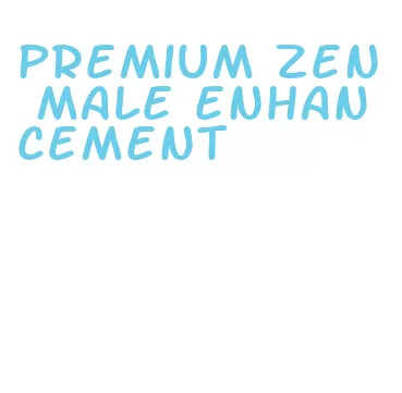 premium zen male enhancement