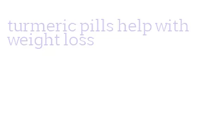 turmeric pills help with weight loss